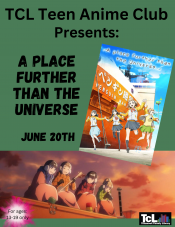 TCL Teen Anime Club Presents: A Place Further Than The Universe