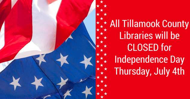 All Tillamook County Libraries will be closed for Independence Day.